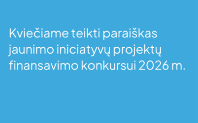 Kviečiame teikti paraiškas jaunimo iniciatyvų projektų finansavimo konkursui 2026 m. 